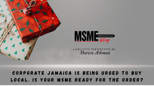 Corporate Jamaica Is Being Urged to Buy Local. Is Your MSME Ready for the Order?